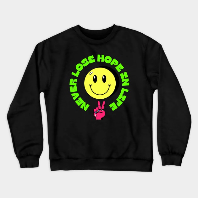 Never Lose Hope in Life - Happy Face Emoji Crewneck Sweatshirt by Pop Cult Store